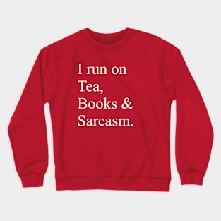 I run on Tea, Books & Sarcasm Crewneck Sweatshirt